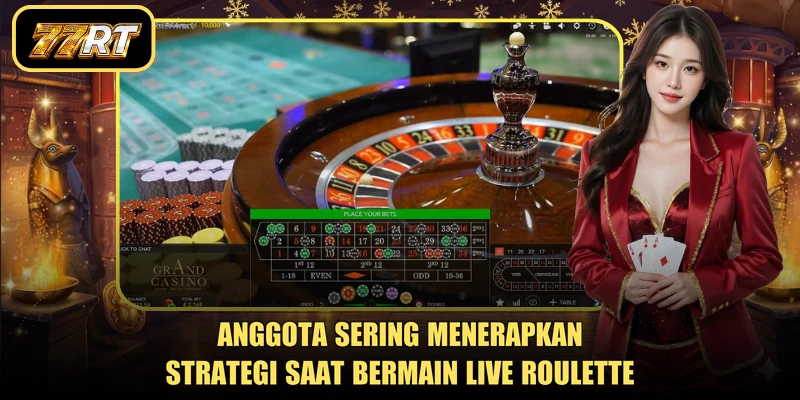 Anggota sering menerapkan strategi saat bermain live roulette