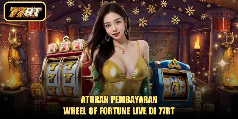 Aturan pembayaran Wheel of Fortune Live di 77RT
