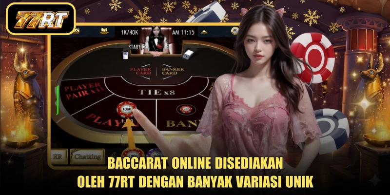 Baccarat online disediakan oleh 77RT dengan banyak variasi unik