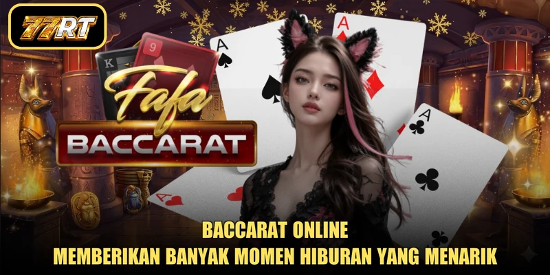 Baccarat online memberikan banyak momen hiburan yang menarik