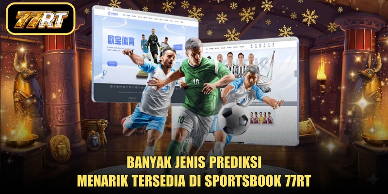 Banyak jenis prediksi menarik tersedia di sportsbook 77RT