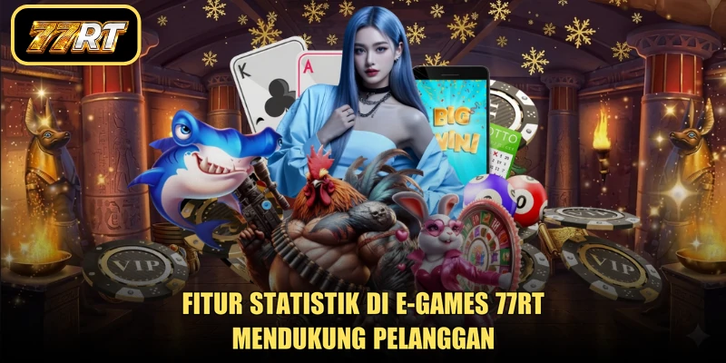 Fitur statistik di e-games 77RT mendukung pelanggan