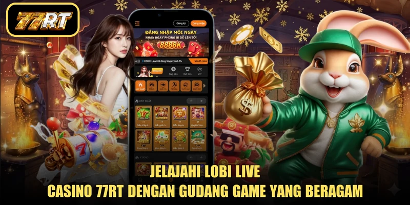 Jelajahi lobi live casino 77RT dengan gudang game yang beragam