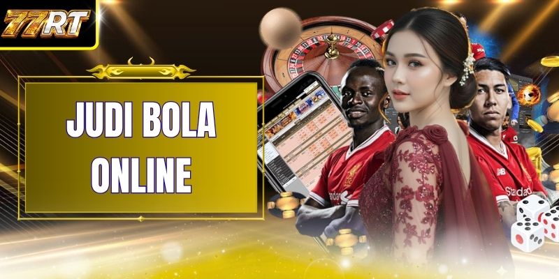 Judi Bola Online Untuk Pemula Di 77RT: Panduan Lengkapnya