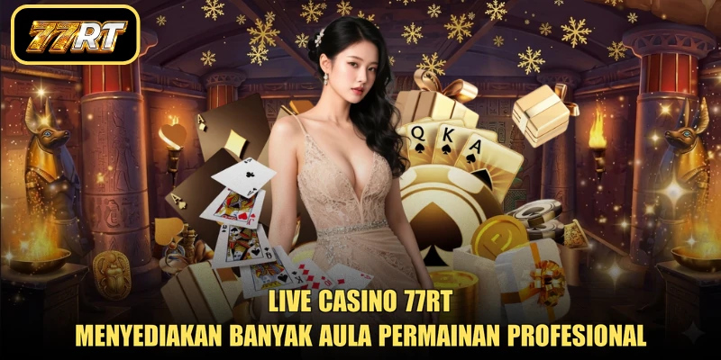Live casino 77RT menyediakan banyak aula permainan profesional