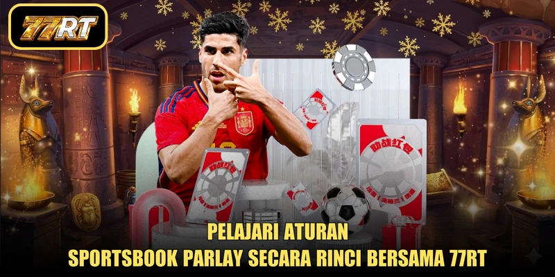 Pelajari aturan sportsbook parlay secara rinci bersama 77RT