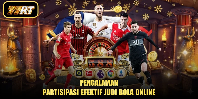 Pengalaman partisipasi efektif judi bola online