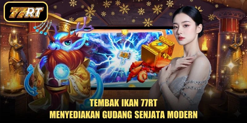 Tembak ikan 77RT menyediakan gudang senjata modern
